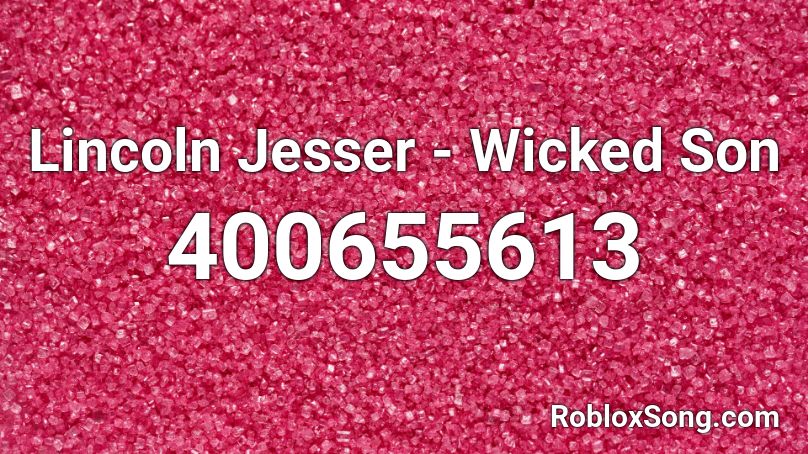 Lincoln Jesser - Wicked Son Roblox ID