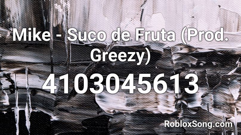 Mike - Suco de Fruta (Prod. Greezy) Roblox ID