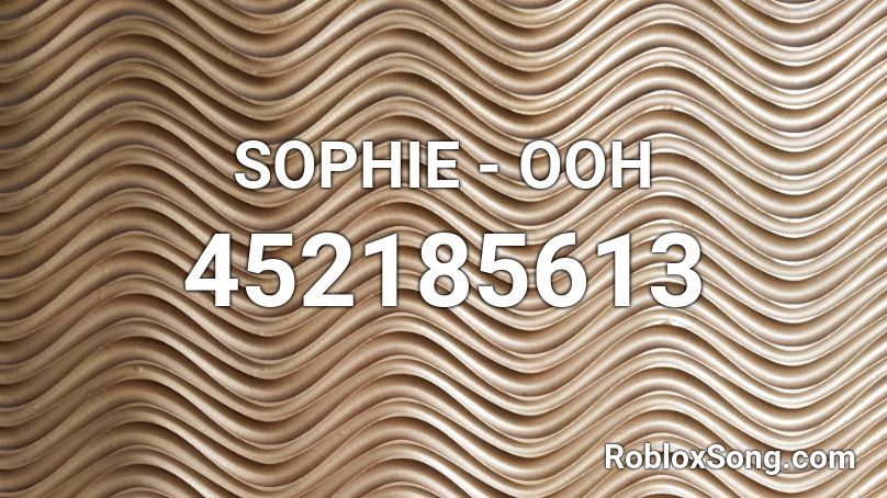 SOPHIE - OOH Roblox ID