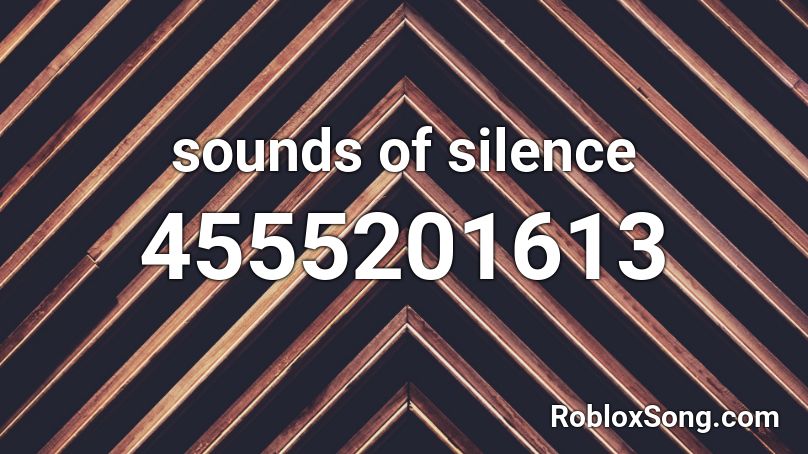 sounds of silence Roblox ID