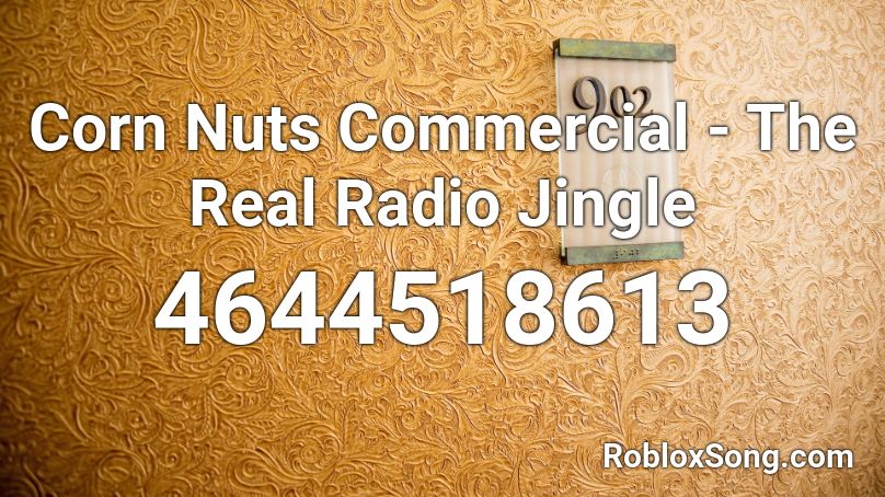 Corn Nuts Commercial - The Real Radio Jingle Roblox ID