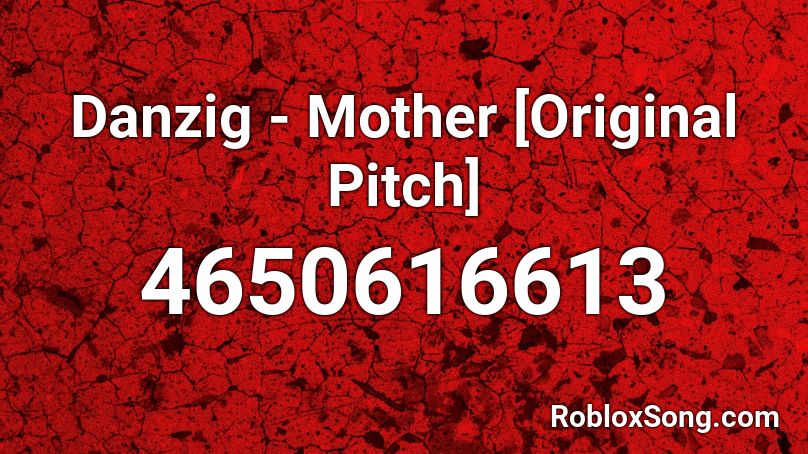Danzig - Mother [Original Pitch] Roblox ID