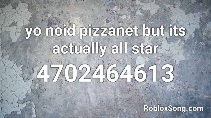 yo noid pizzanet but its actually all star Roblox ID