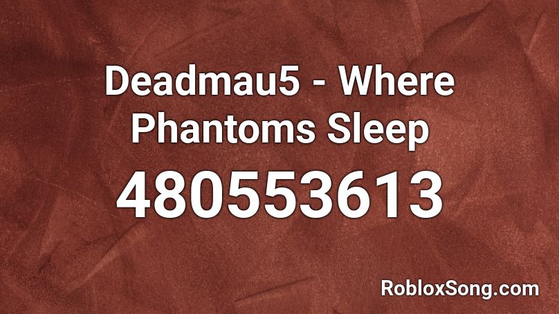 Deadmau5 - Where Phantoms Sleep  Roblox ID