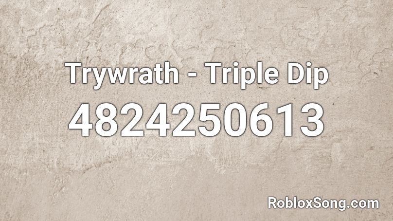 Trywrath - Triple Dip Roblox ID