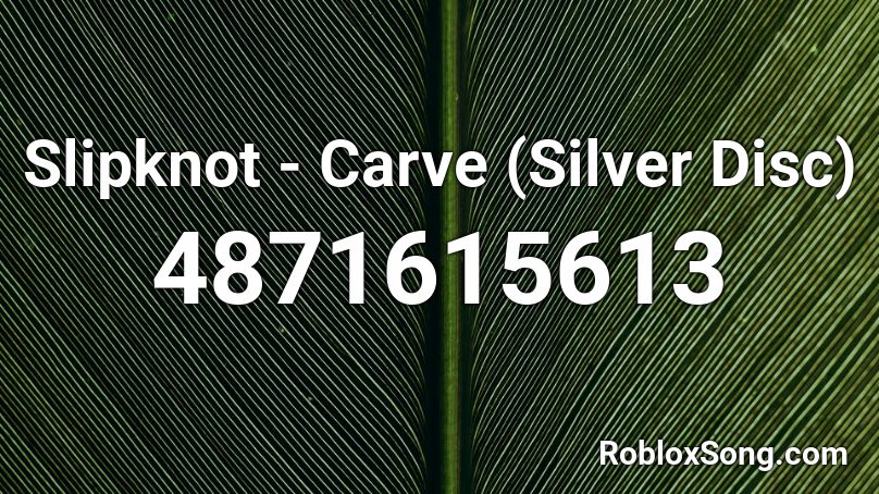 Slipknot - Carve (Silver Disc) Roblox ID
