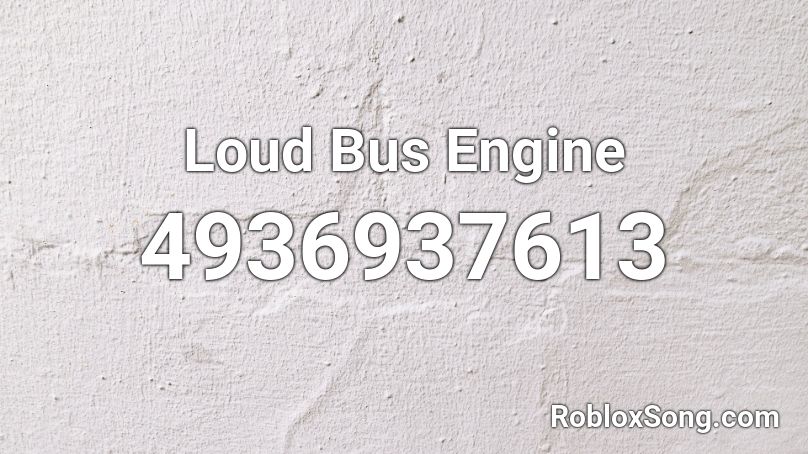 Loud Bus Engine Roblox ID