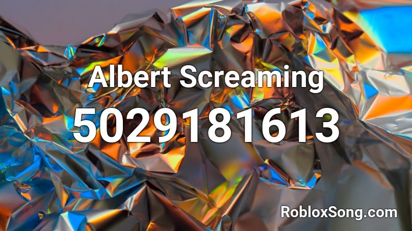 Albert Screaming Roblox ID