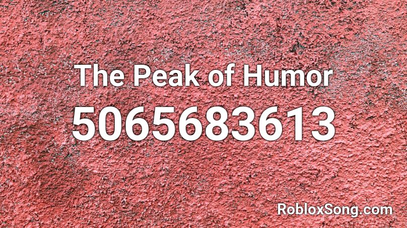 The Peak of Humor Roblox ID