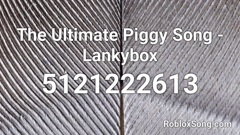 The Ultimate Piggy Song - Lankybox Roblox ID - Roblox music codes