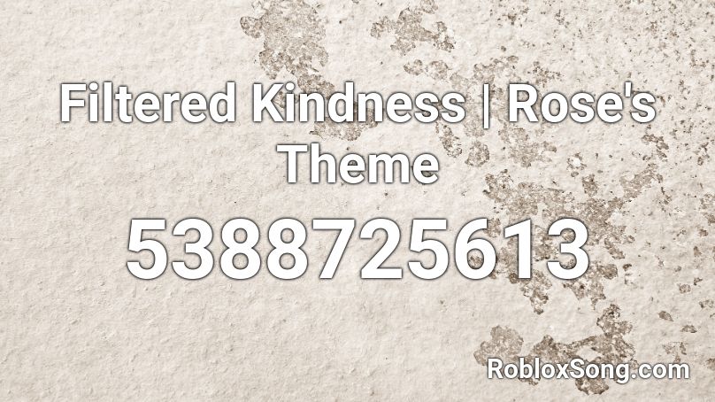 Filtered Kindness | Rose's Theme Roblox ID