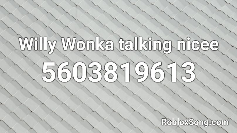 Willy Wonka talking nicee Roblox ID