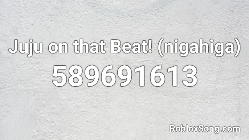 Juju On That Beat Nigahiga Roblox Id Roblox Music Codes - ju ju on the beat roblox music code