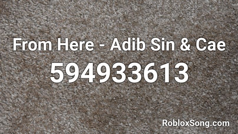 From Here - Adib Sin & Cae Roblox ID