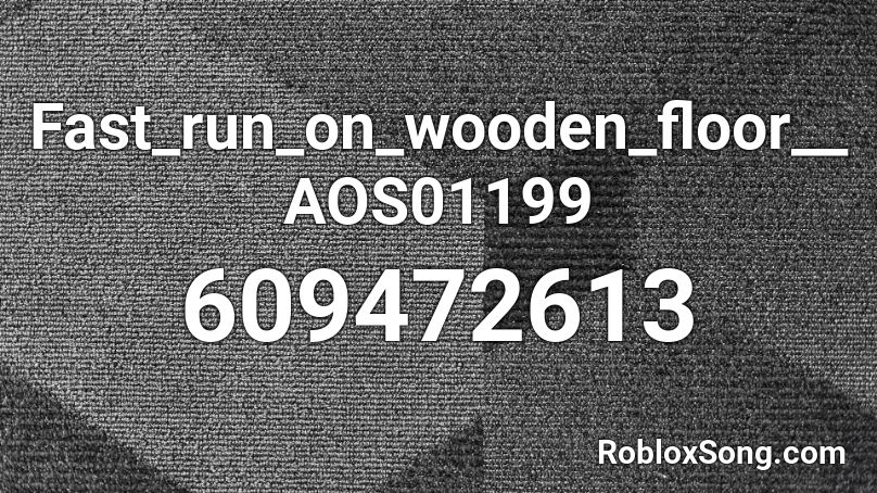 Fast_run_on_wooden_floor__AOS01199 Roblox ID