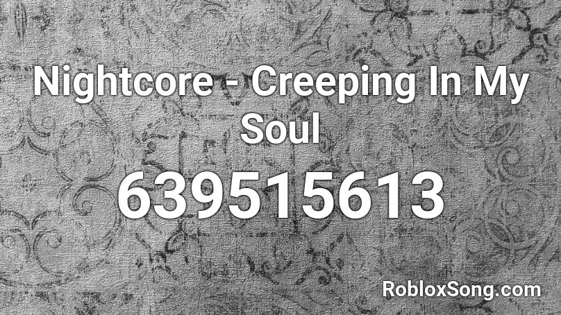 Nightcore - Creeping In My Soul Roblox ID