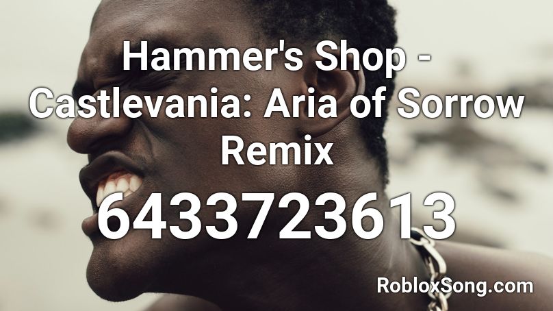 Hammer S Shop Castlevania Aria Of Sorrow Remix Roblox Id Roblox Music Codes - hazmat suit roblox id