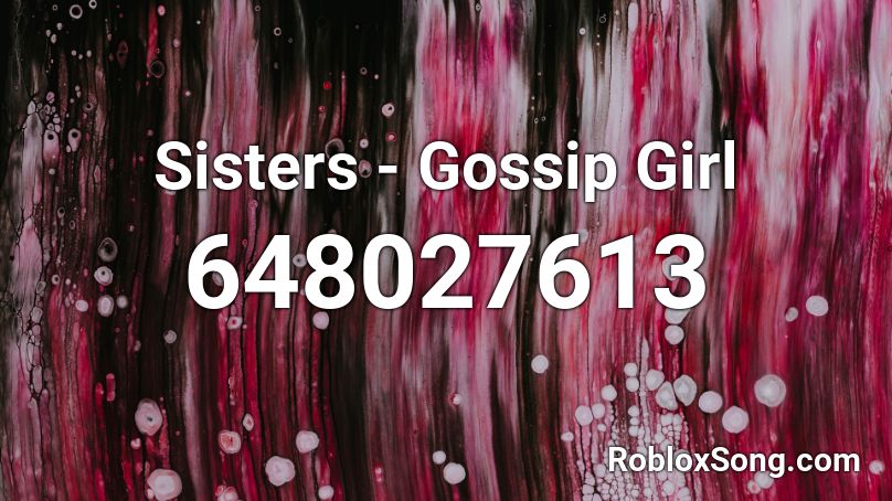  Sisters - Gossip Girl  Roblox ID