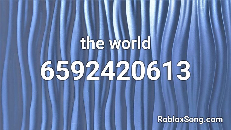 The World Roblox Id Roblox Music Codes - world is mine roblox id