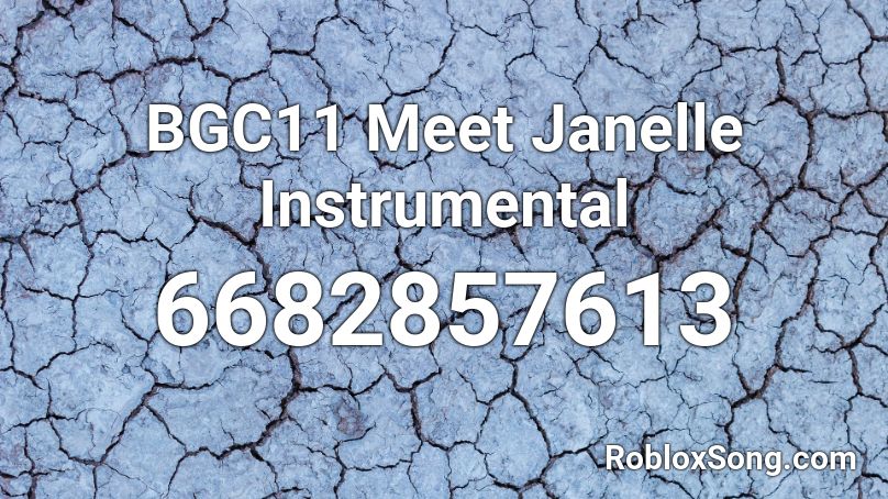 BGC11 Meet Janelle Instrumental Roblox ID