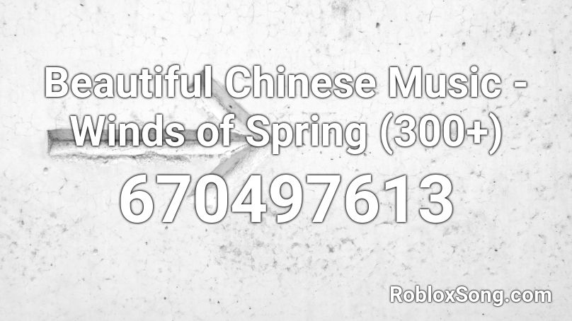 Beautiful Chinese Music - Winds of Spring (300+) Roblox ID