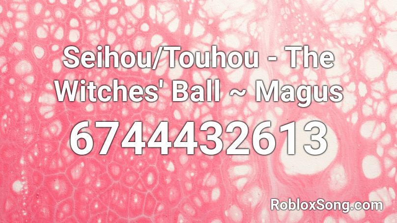 Seihou Touhou The Witches Ball Magus Roblox Id Roblox Music Codes - ball id roblox