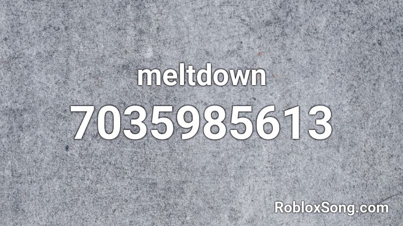 meltdown Roblox ID