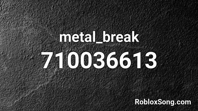 metal_break Roblox ID