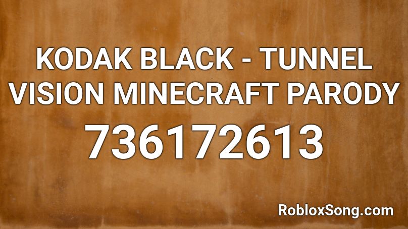 KODAK BLACK - TUNNEL VISION MINECRAFT PARODY Roblox ID