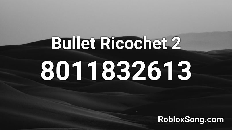 Bullet Ricochet 2 Roblox ID