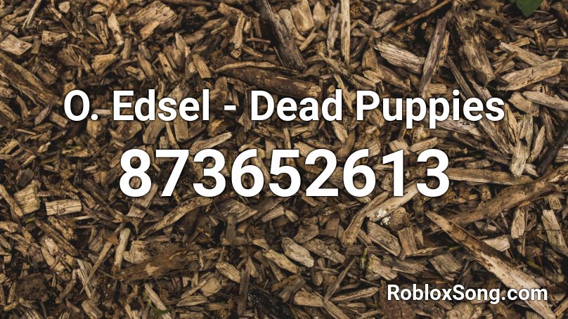 O. Edsel - Dead Puppies Roblox ID