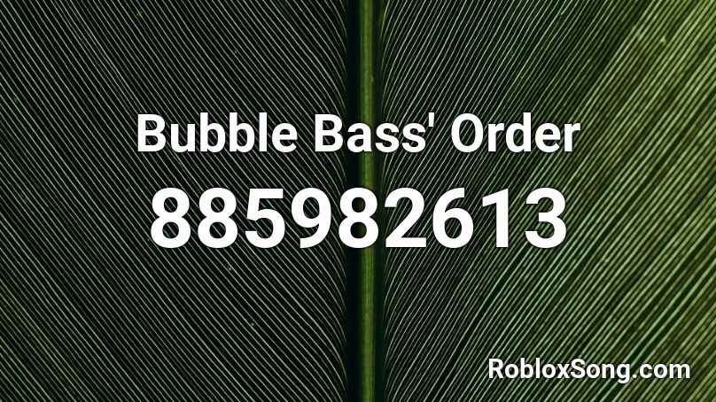 Bubble Bass Order Roblox Id Roblox Music Codes - cake by the ocean song id roblox