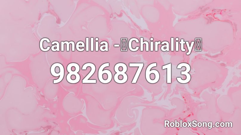 Camellia -【Chirality】 Roblox ID