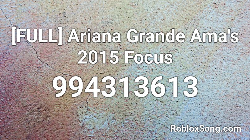 [FULL] Ariana Grande Ama's 2015 Focus Roblox ID