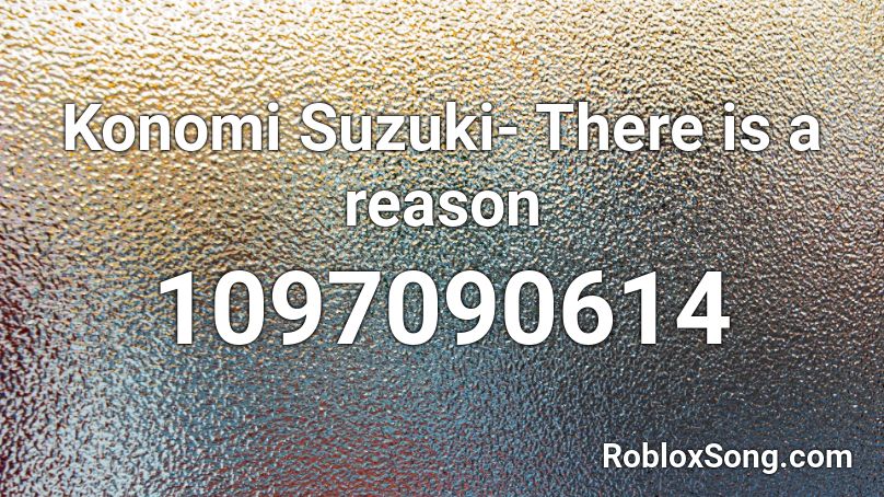 Konomi Suzuki- There is a reason Roblox ID