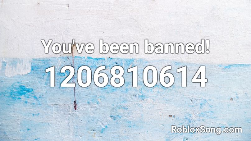 You've been banned! Roblox ID