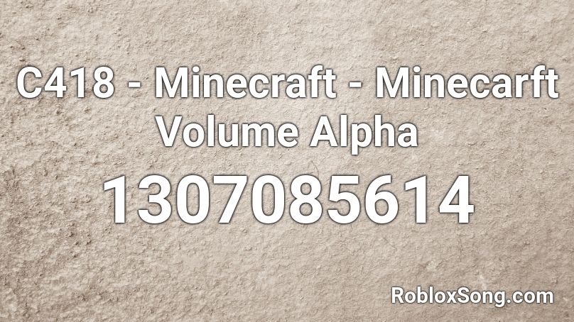 C418 - Minecraft - Minecarft Volume Alpha Roblox ID