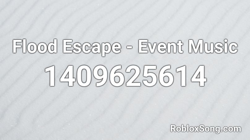 Flood Escape - Event Music Roblox ID