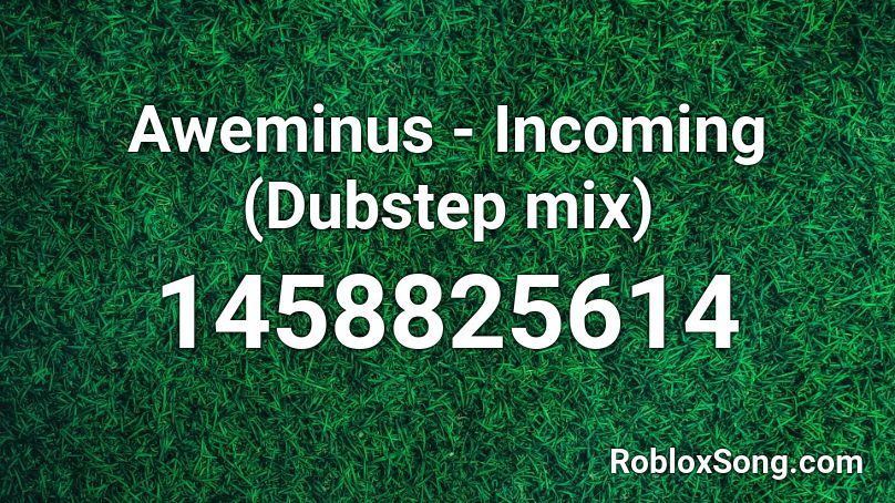 Aweminus - Incoming (Dubstep mix) Roblox ID