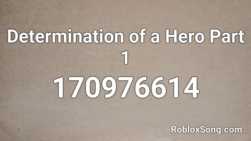 Determination of a Hero Part 1 Roblox ID