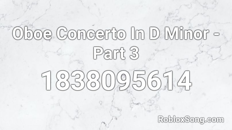 Oboe Concerto In D Minor - Part 3 Roblox ID