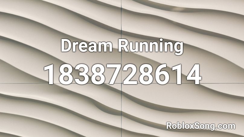 Dream Running Music Roblox Id