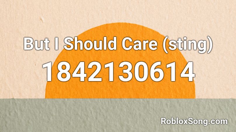 But I Should Care (sting) Roblox ID