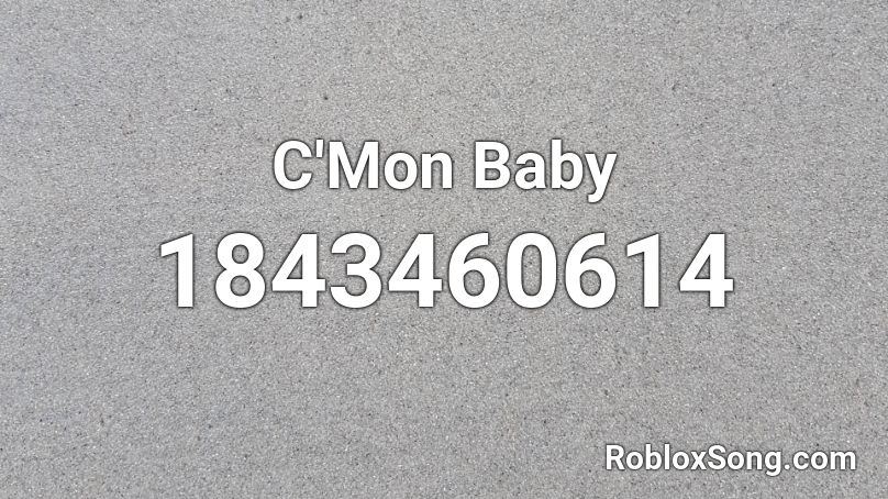 C'Mon Baby Roblox ID