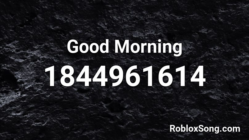 Good Morning Roblox ID