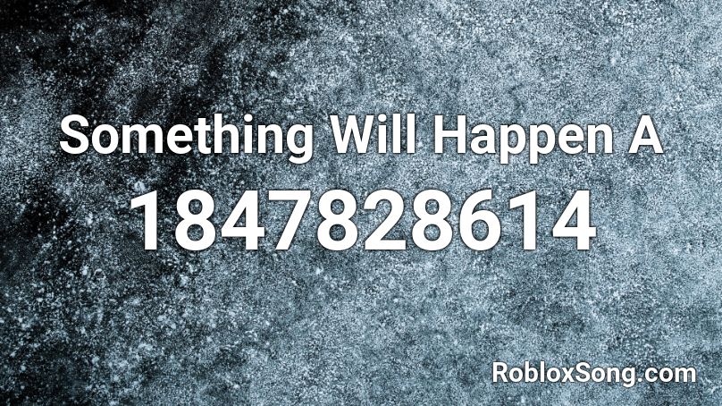 Something Will Happen A Roblox ID