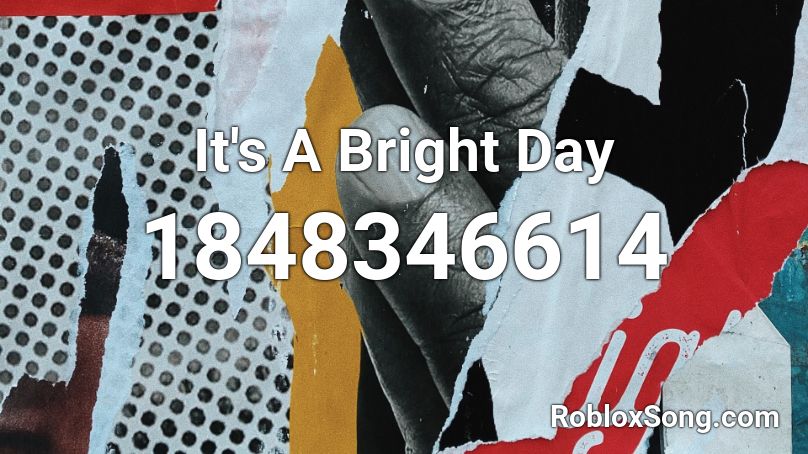 It's A Bright Day Roblox ID