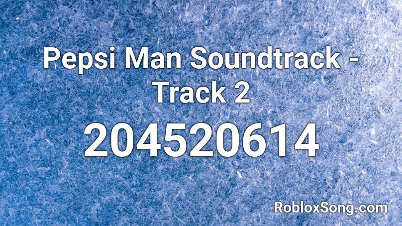 Pepsi Man Soundtrack Track 2 Roblox Id Roblox Music Codes - pepsi man theme roblox id