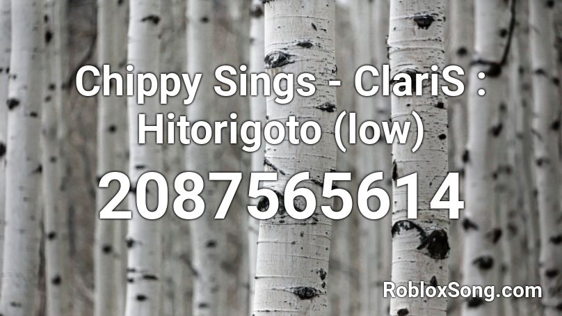 Chippy Sings - ClariS : Hitorigoto (low) Roblox ID