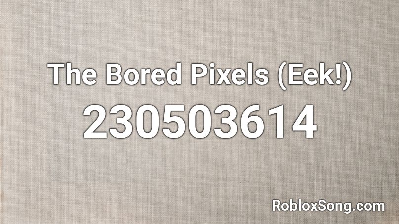 The Bored Pixels (Eek!) Roblox ID